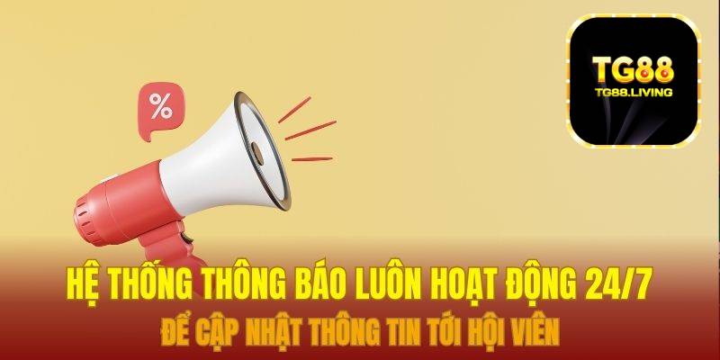 Hệ thống thông báo luôn hoạt động 24/7 để cập nhật thông tin tới hội viên