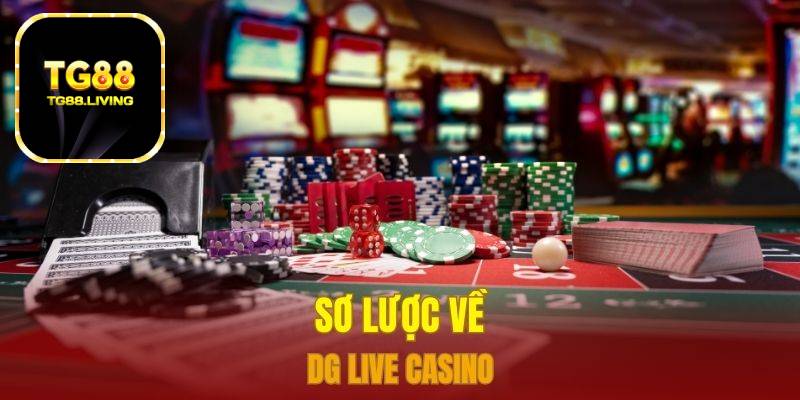 Sơ lược về Dg Live Casino